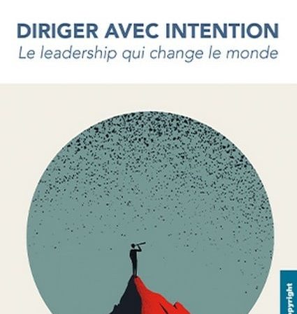 Diriger avec intention   Le leadership qui change le monde par Isabelle JAHN CHAM