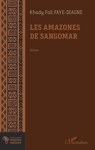 LES AMAZONES DE SANGOMAR, Khady Fall Diagne  (un texte sur les domestiques-mbindanes)–l’harmattan