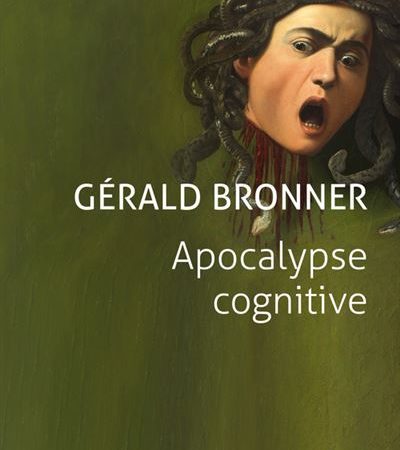 Apocalypse cognitive, Gérald BRONNER  —-un ouvrage puissant