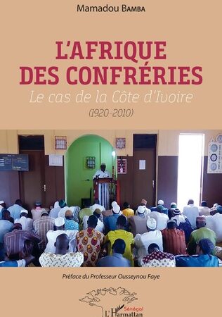L’AFRIQUE DES CONFRÉRIES-Le cas de la Côte d’Ivoire (1920-2010)-Mamadou Bamba