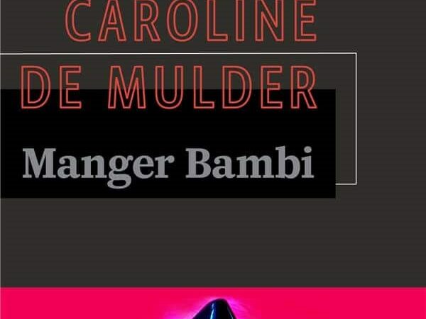 Caroline de Mulder- MANGER BAMBI-La violence féminine ce tabou