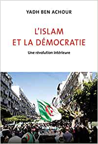 L’islam et la démocratie ; une révolution intérieure -Yadh Ben Achour