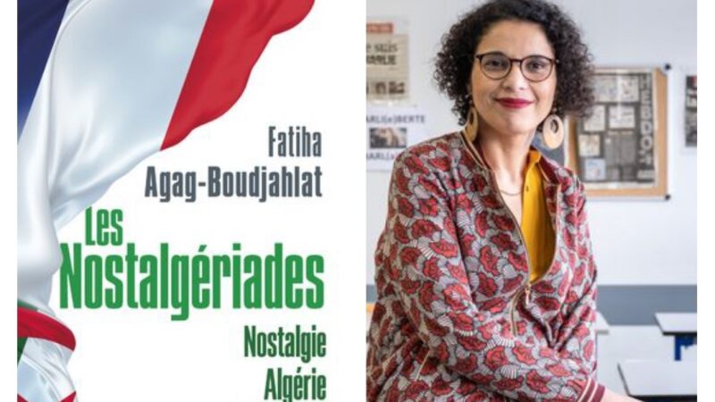Les Nostalgériades – Nostalgie, Algérie, Jérémiades Fatiha Boudjahlat Professeur-A lire
