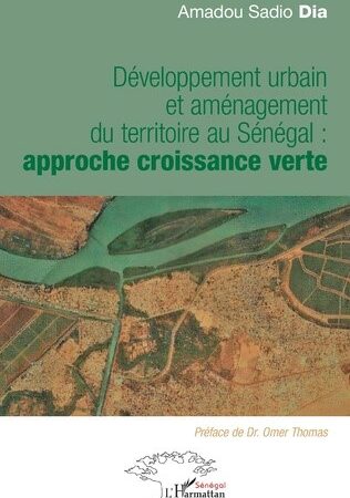 Développement urbain et aménagement du territoire au Sénégal : approche croissance verte/Amadou Sadio Dia