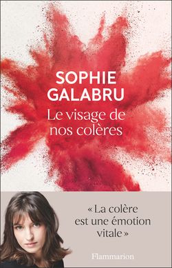 Le visage de nos colères-Sophie Galabru  Docteure et agrégée de philosophie