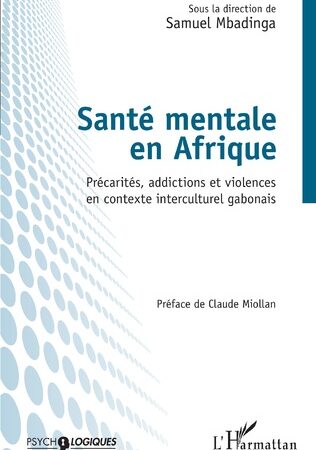 SANTÉ MENTALE EN AFRIQUE-Précarités, addictions et violences en contexte interculturel gabonais-Sous la direction de Samuel Mbadinga