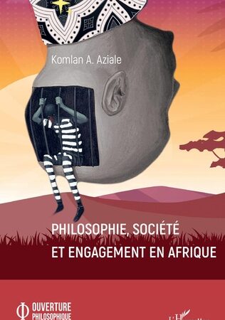 PHILOSOPHIE, SOCIÉTÉ ET ENGAGEMENT EN AFRIQUE-Komlan A. Aziale