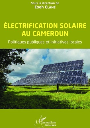 ELECTRIFICATION SOLAIRE AU CAMEROUN-Politiques publiques et initiatives locales -Esoh Elamé