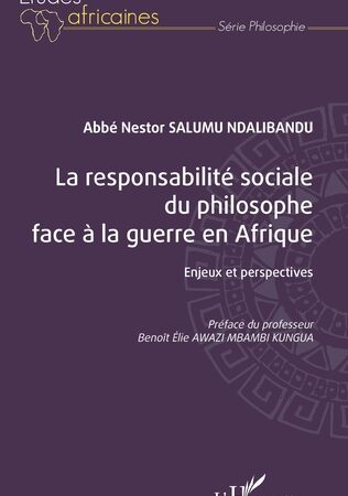 LA RESPONSABILITÉ SOCIALE DU PHILOSOPHE FACE À LA GUERRE EN AFRIQUE-Enjeux et perspectives-Nestor Salumu Ndalibandu