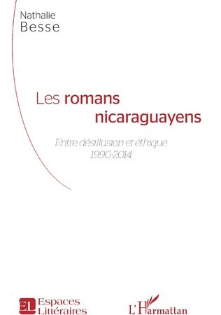 LES ROMANS NICARAGUAYENS-Entre désillusion et éthique 1990-2014 Nathalie Besse