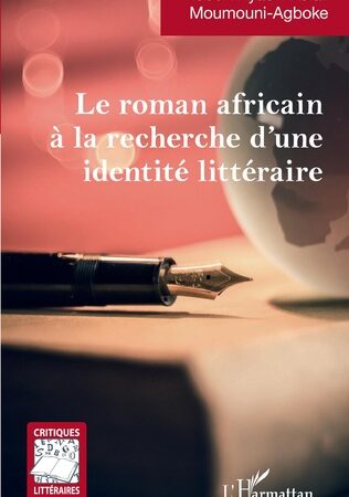 LE ROMAN AFRICAIN À LA RECHERCHE D’UNE IDENTITÉ LITTÉRAIRE-Robert Ayaovi Xolali Moumouni-Agboke