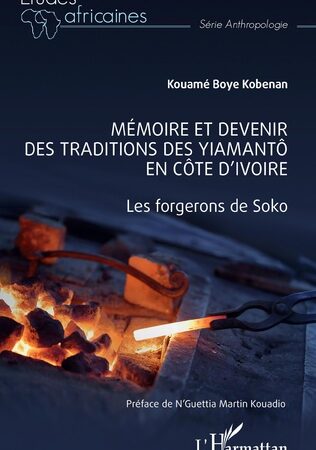 MÉMOIRE ET DEVENIR DES TRADITIONS DES YIAMANTÔ EN CÔTE D’IVOIRE-Les forgerons de Soko-Kouame Boye Kobenan