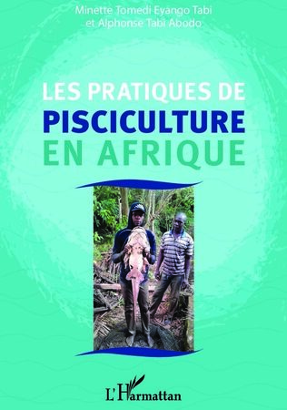 LES PRATIQUES DE PISCICULTURE EN AFRIQUE-Minette Tomedi Eyango Tabi, Alphonse Tabi Abod