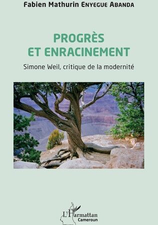 PROGRÈS ET ENRACINEMENT-Simone Weil, critique de la modernité-Fabien Mathurin Enyegue Abanda