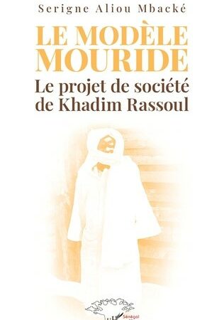 LE MODÈLE MOURIDE-Le projet de société de Khadim Rassoul Serigne Aliou Mbacke