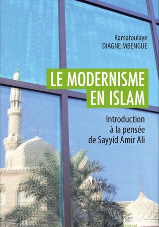 LE MODERNISME EN ISLAM-Introduction à la pensée de Sayyid Amir Ali -Pr Ramatoulaye Diagne Mbengue