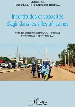 INCERTITUDES ET CAPACITÉS D’AGIR DANS LES VILLES AFRICAINES-Edouard Adé Till Förster Jean-Noël Poda