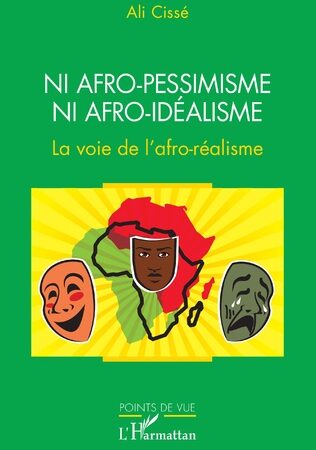 NI AFRO-PESSIMISME NI AFRO-IDÉALISME-La voie de l’afro-réalisme-Ali Cissé