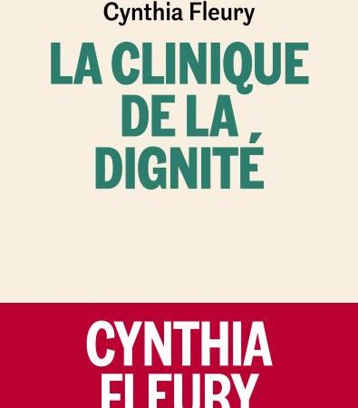 La Clinique de la dignité-Cynthia Fleury