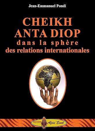 CHEIKH ANTA DIOP dans la sphère des relations internationales (Edition française  de Jean-Emmanuel Pondi (Auteur)