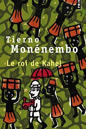 Le Roi De Kahel – Prix Renaudot 2008: Monénembo, Tierno