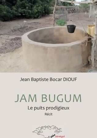 Jam Bugum : Le puits prodigieux. Diouf Jean Baptiste Bocar