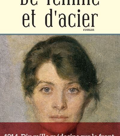 Cécile Chabaud (Auteur)  De femme et d’acier – l’unique femme médecin de la Première Guerre mondiale.