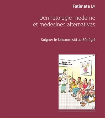 Dermatologie moderne et médecines alternatives-soigner le ndoxum siti au Sénégal  De Fatimata Ly 