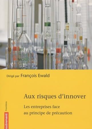 Aux risques d’innover  de François Ewald (Auteur)  (penser le Risque)