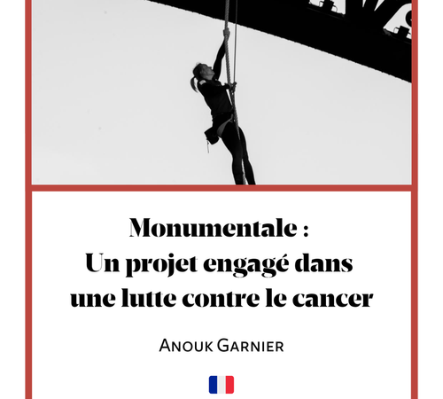 Monumentale : un projet engagé dans la lutte contre cancer- Anouk Garnier