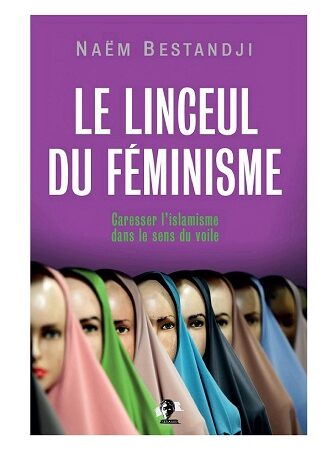 Le linceul du féminisme: Caresser l’islamisme dans le sens du voile de Naëm Bestandji 