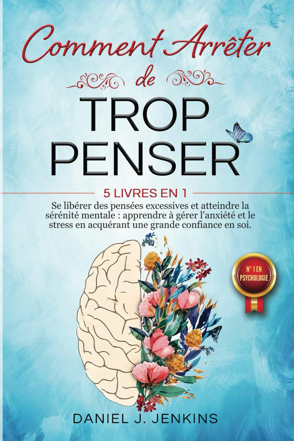 COMMENT ARRÊTER DE TROP PENSER: 5 LIVRES EN 1 –Daniel J. Jenkins (Auteur)