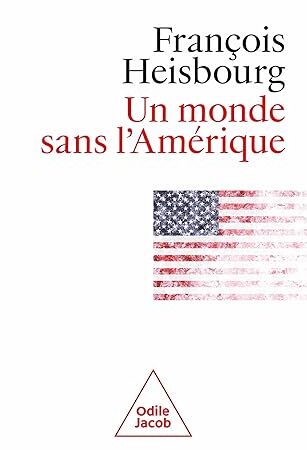 Un monde sans l’Amérique de François Heisbourg (Auteur)