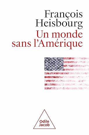 Un monde sans l’Amérique de François Heisbourg (Auteur)