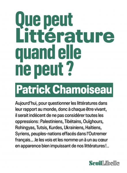 Que peut Littérature quand elle ne peut ?Patrick Chamoiseau