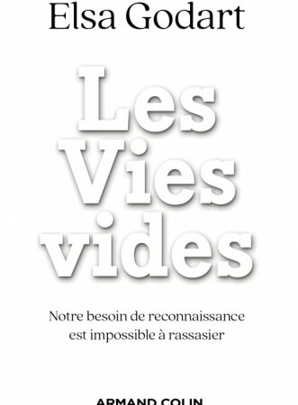Les Vies vides Notre besoin de reconnaissance est impossible à rassasier  Elsa Godart