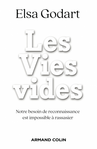 Les Vies vides Notre besoin de reconnaissance est impossible à rassasier  Elsa Godart