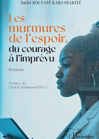 Les murmures de l’espoir, du courage à l’imprévu  Par Sacké Kouyaté Kaba Diakité · 