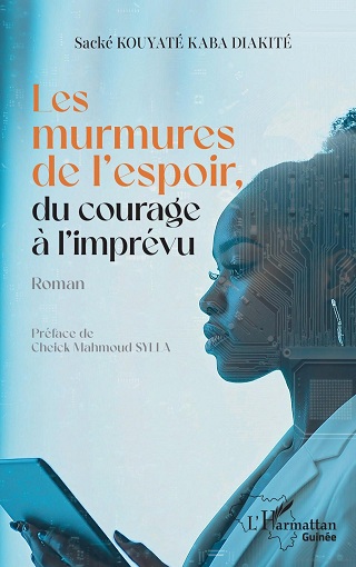 Les murmures de l’espoir, du courage à l’imprévu  Par Sacké Kouyaté Kaba Diakité · 