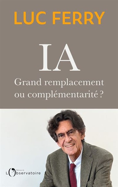 Luc Ferry (Auteur) IA : grand remplacement ou complémentarité