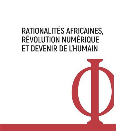 Rationalités africaines, révolution numérique et devenir de l&rsquo;humain  Dirigé par : Ernest Menyomo, Anselme Armand Amougou Afoubou