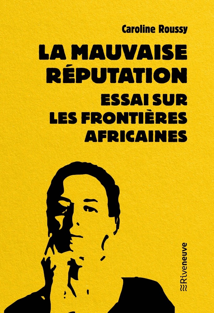 La Mauvaise réputation : essai sur les frontières africaines-ROUSSY Caroline- Les mythes s&rsquo;effondrent